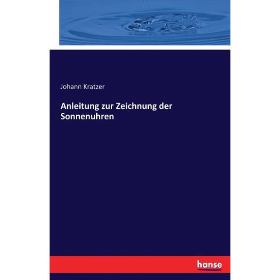 Anleitung zur Zeichnung der Sonnenuhren, (Paperback)