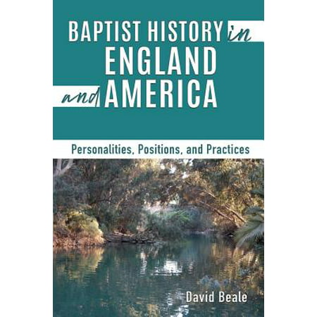 Baptist History in England and America : Personalities, Positions, and