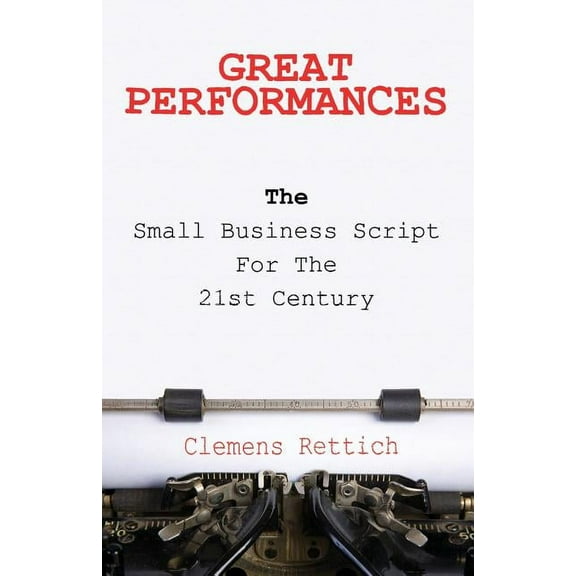 Great Performances: The small business script for the 21st century (Paperback)