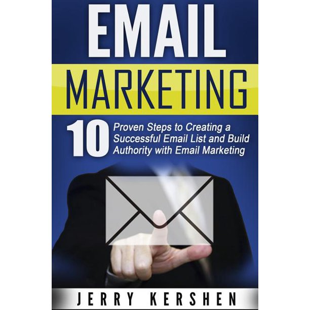 Email Marketing 10 Proven Steps To Creating A Successful Email List And Build Authority With Email Marketing Walmart Com Walmart Com