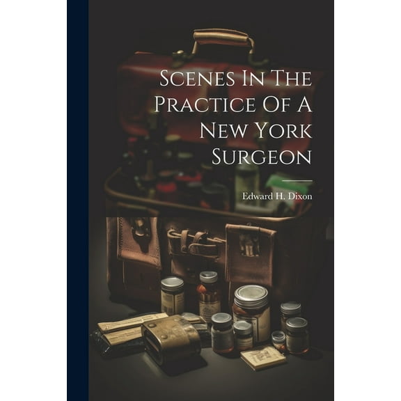Scenes In The Practice Of A New York Surgeon (Paperback)