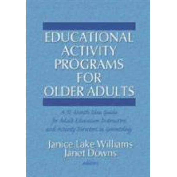 Pre-Owned Educational Activity Programs for Older Adults: A 12-Month Idea Guide for Adult Education Instructors and Activity Directors in Gerontology (Hardcover) 0866562966 9780866562966