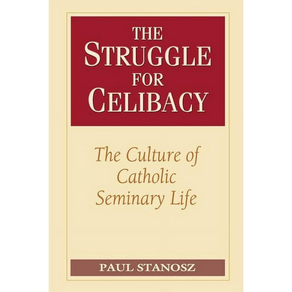 The Struggle for Celibacy The Culture of Catholic Seminary Life, (Paperback)
