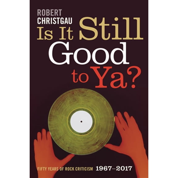 Pre-Owned Is It Still Good to Ya?: Fifty Years of Rock Criticism, 1967-2017 Paperback