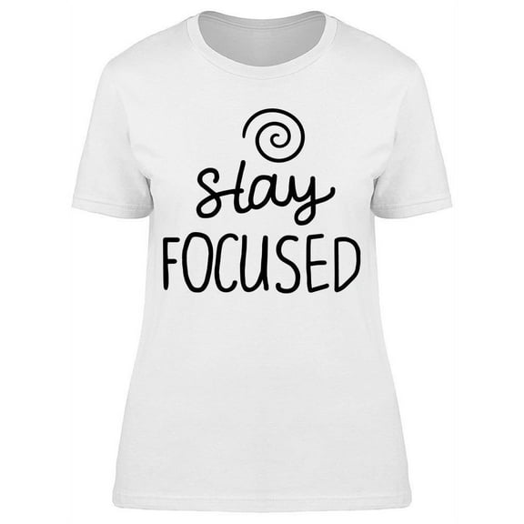 Stay Focused  Positive Tee Women's -Image by Shutterstock