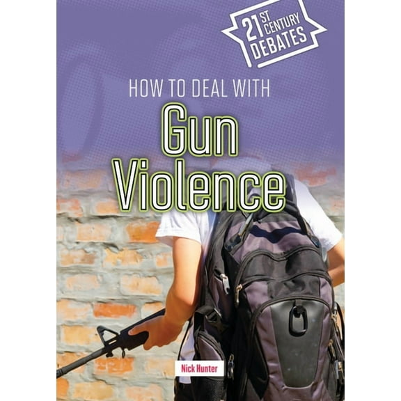 Twenty-First Century Debates How to Deal with Gun Violence, (Paperback)