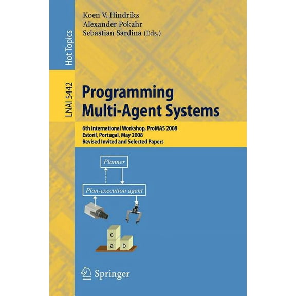 Programming Multi-Agent Systems: 6th International Workshop, Promas 2008, Estoril, Portugal, May 13, 2008. Revised Invit, (Paperback)