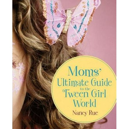Moms' Ultimate Guide to the Tween Girl World -