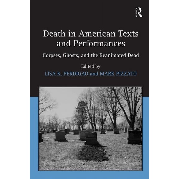 Death in American Texts and Performances: Corpses, Ghosts, and the Reanimated Dead, (Hardcover)