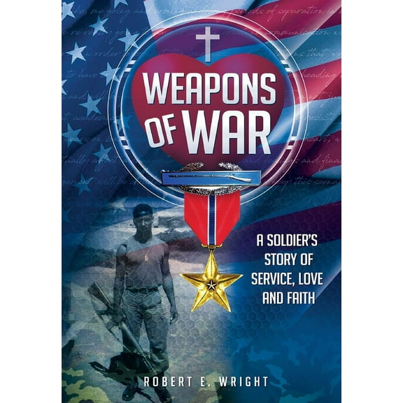 Weapons of War: A Soldier's Story of Service, Love and Faith, (Hardcover)
