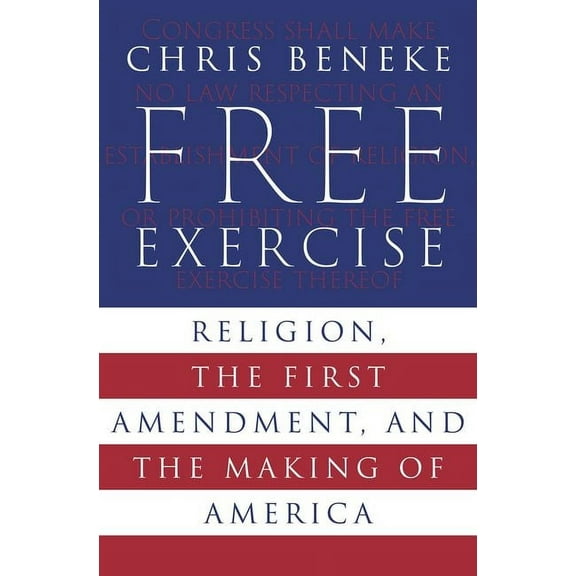 Free Exercise: Religion, the First Amendment, and the Making of America, (Hardcover)