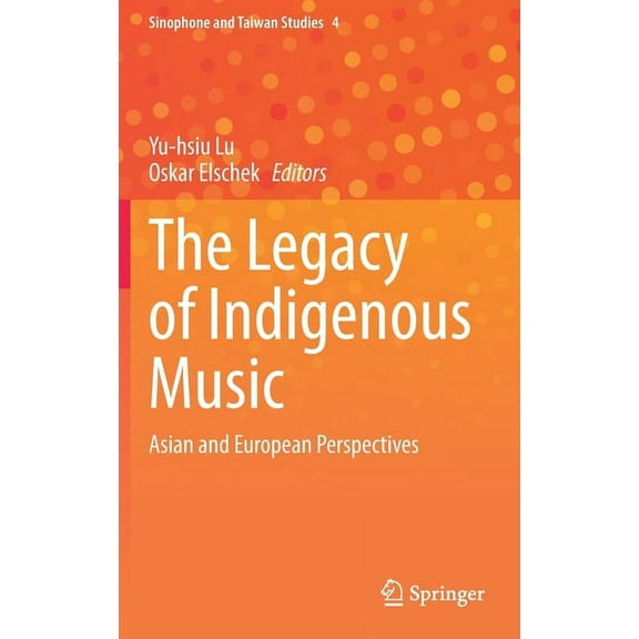 Sinophone and Taiwan Studies The Legacy of Indigenous Music: Asian and European Perspectives, Book 4, (Hardcover)