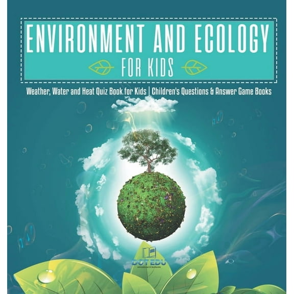 Environment and Ecology for Kids Weather, Water and Heat Quiz Book for Kids Children's Questions & Answer Game Books, (Hardcover)