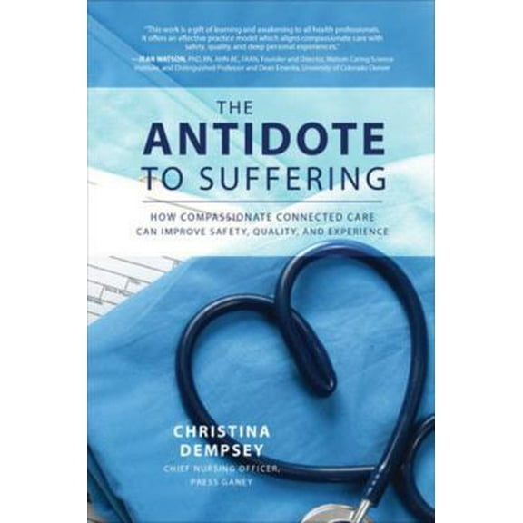 Pre-Owned The Antidote to Suffering: How Compassionate Connected Care Can Improve Safety, Quality, and Experience (Hardcover) 1260116557 9781260116557