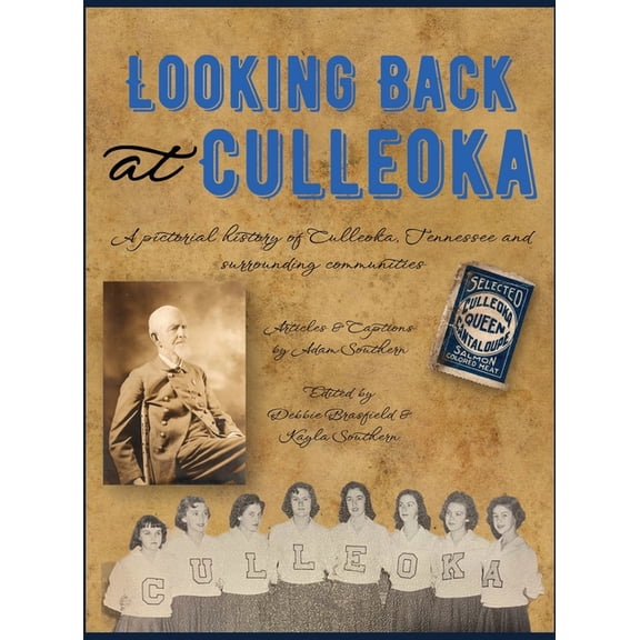 Looking Back at Culleoka: A pictorial history of Culleoka, Tennessee and surrounding communities, (Hardcover)