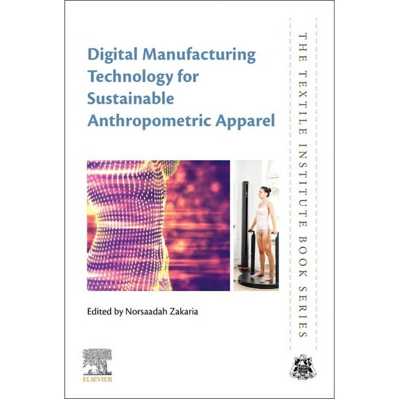 Textile Institute Book Digital Manufacturing Technology for Sustainable Anthropometric Apparel, (Paperback)