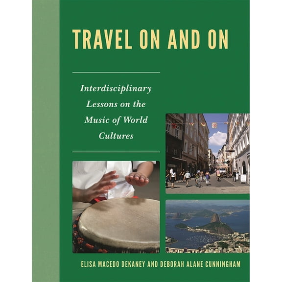 Travel On and On: Interdisciplinary Lessons on the Music of World Cultures, (Paperback)