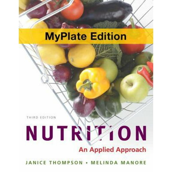Pre-Owned Nutrition: An Applied Approach, MyPlate Edition (3rd Edition) (Paperback) 0321813707 9780321813701