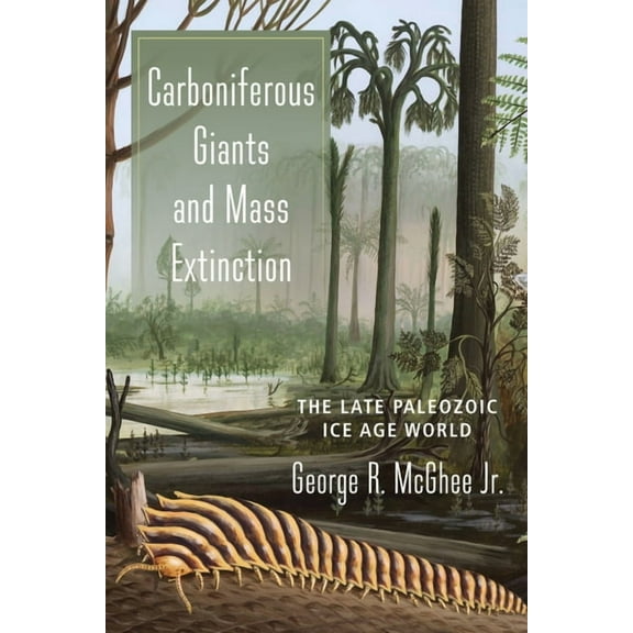 Carboniferous Giants and Mass Extinction: The Late Paleozoic Ice Age World, (Paperback)