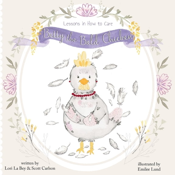 Betty the Bald Chicken: Lessons in How to Care, (Paperback)