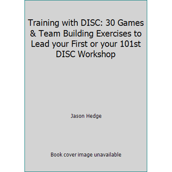 Pre-Owned Training with DISC: 30 Games & Team Building Exercises to Lead your First or your 101st DISC Workshop (Paperback) 0692380337 9780692380338