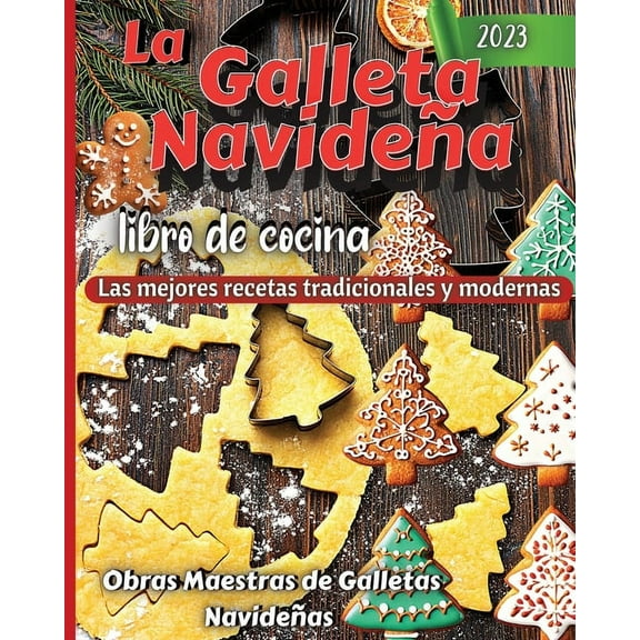 La Galleta Navidena Libro De Cocina: Las mejores recetas tradicionales y modernas, (Paperback)