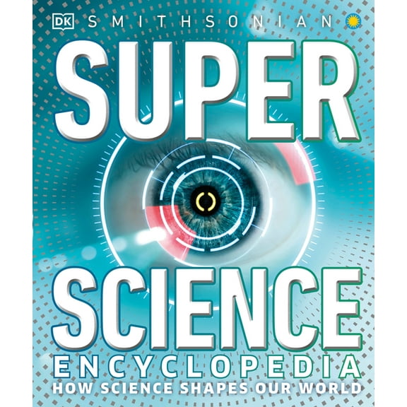 DK Super Nature Encyclopedias Super Science Encyclopedia: How Science Shapes Our World, (Hardcover)