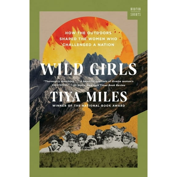 A Norton Short Wild Girls: How the Outdoors Shaped the Women Who Challenged a Nation, (Hardcover)