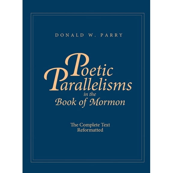 Poetic Parallelisms in the Book of Mormon: The Complete Text Reformatted, (Hardcover)