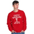 thumbnail image 3 of Trophy Husband Like Yours Only Better Men Big & Tall Sweatshirt Brisco Brands 3X, 3 of 6