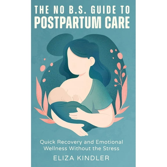 The No B.S. Guide to Postpartum Care, (Hardcover)