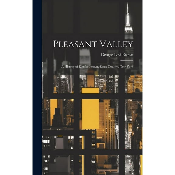 Pleasant Valley: A History of Elizabethtown, Essex County, New York (Hardcover)