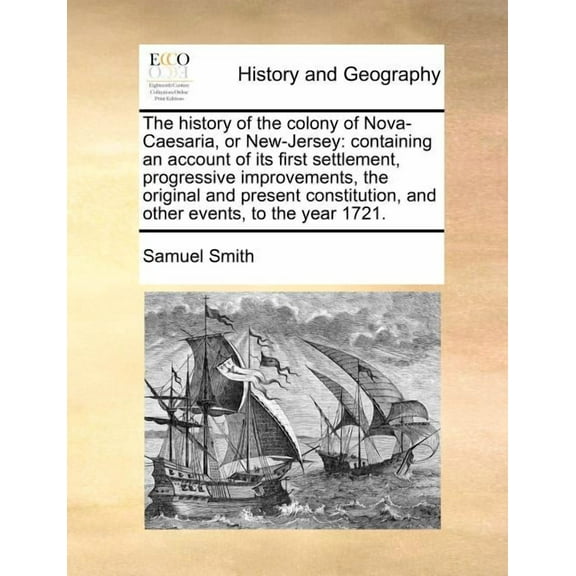 The History of the Colony of Nova-Caesaria, or New-Jersey: Containing an Account of Its First Settlement, Progressive Improvements, the Original and P Paperback
