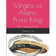 Virgins Vs Aliens: Virgins vs Aliens: Prom King: #3: Saving Love (Paperback)