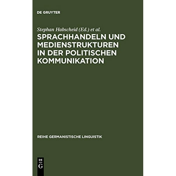 Sprachhandeln und Medienstrukturen in der politischen Kommunikation (Reihe Germanistische Linguistik) (German Edition)