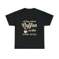 thumbnail image 2 of A Day Without Coffee Is Like Just Kidding T-Shirt, 2 of 2