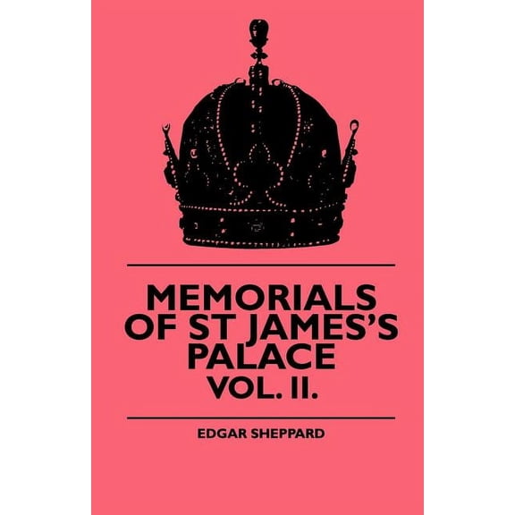 Memorials Of St James's Palace - Vol. II., (Paperback)