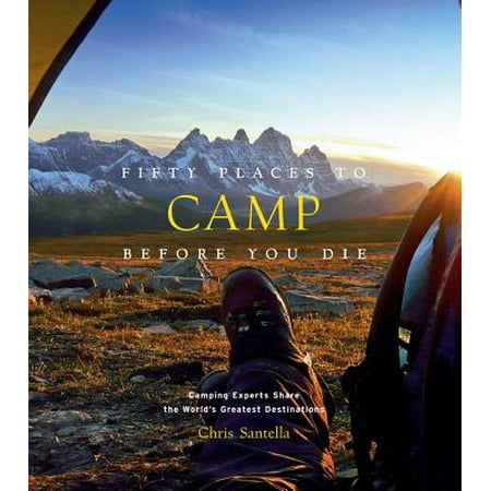 Fifty places: fifty places to camp before you die (hardcover): (Best Places To Camp)