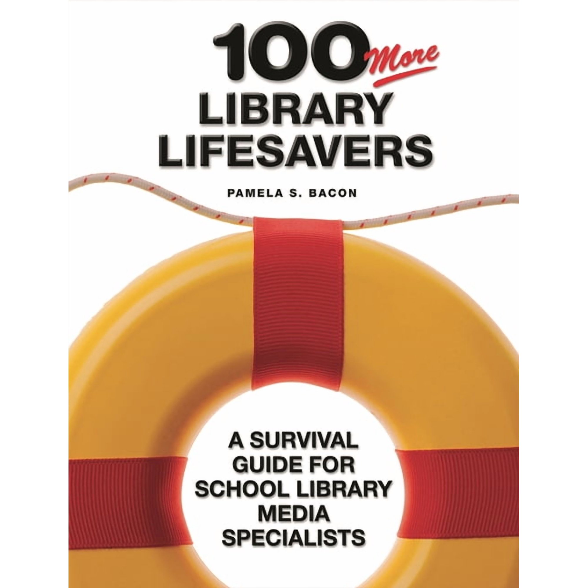 100 More Library Lifesavers: A Survival Guide for School Library Media Specialists (Paperback)