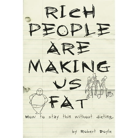 Rich People Are Making Us Fat: How to stay thin without dieting - eBook