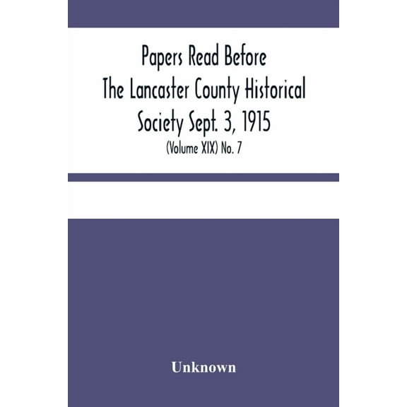 Papers Read Before The Lancaster County Historical Society Sept. 3, 1915; History Herself, As Seen In Her Own Workshop; , (Paperback)