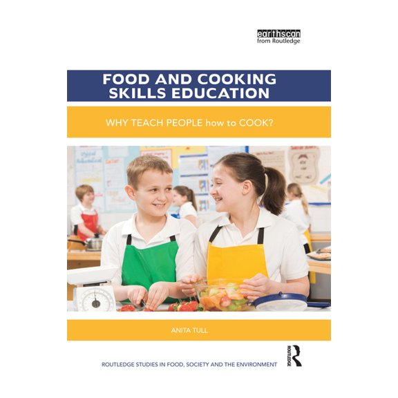 Routledge Studies in Food, Society and t Food and Cooking Skills Education: Why teach people how to cook?, (Paperback)
