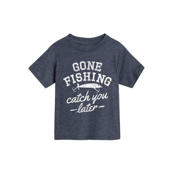 Instant Message - Gone Fishing Catch You Later - Toddler Short Sleeve Tee