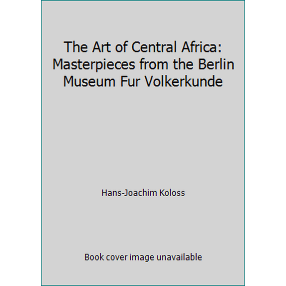 Pre-Owned The Art of Central Africa: Masterpieces from the Berlin Museum Fur Volkerkunde (Paperback) 0810924625 9780810924628