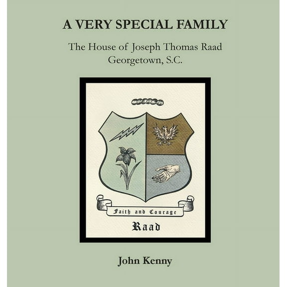 A Very Special Family: The House of Joseph Thomas Raad, Georgetown, S.C., (Hardcover)
