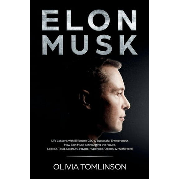 Elon Musk: Life Lessons with Billionaire CEO & Successful Entrepreneur. How Elon Musk is Innovating the Future, (Paperback)