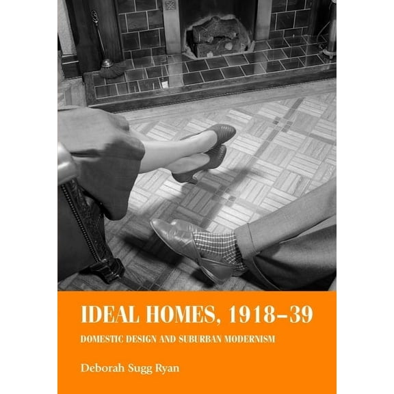 Studies in Design and Material Culture Ideal Homes, 1918-39: Domestic Design and Suburban Modernism, (Hardcover)