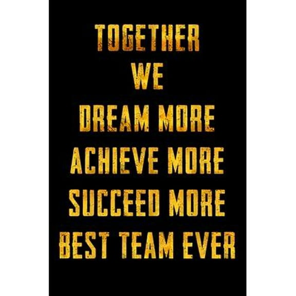 Together We Dream More - Achieve More - Succeed More - Best Team Ever: Appreciation Gifts for Employees - Team - Thank You Gifts for Team Members - Work Team - Motivational Notepads Office (Paperback)