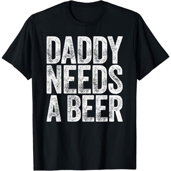 Daddy Needs A Beer Shirt Funny Men Drinking Dad Fathers Day T-Shirt, Comfortable Breathable Soft Tee, Men's 100% Cotton Graphic T-Shirt 180gsm