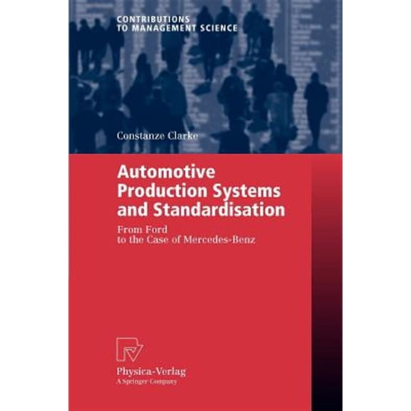 Pre-Owned Contributions to Management Science Automotive Production Systems and Standardisation: From Ford to the Case of Mercedes-Benz, (Paperback)